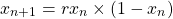 \begin{equation*} x_{n+1} = rx_{n} \times \left(1-x_{n}\right) \end{equation*}